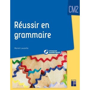 REUSSIR EN GRAMMAIRE CM2 + RESSOURCES NUMERIQUES