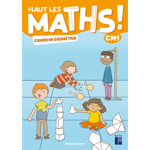 HAUT LES MATHS ! CM1 - CAHIER DE GEOMETRIE ED 2021