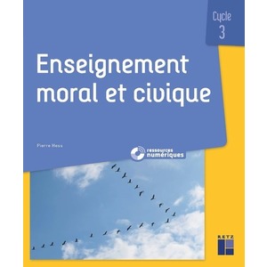 ENSEIGNEMENT MORAL ET CIVIQUE - QUESTIONNER LES NOTIONS, LES SOCIETES, LES VALEURS CYCLE 3