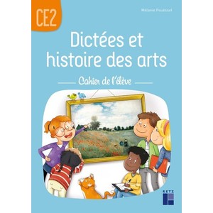 DICTEES ET HISTOIRE DES ARTS CE2 - CAHIER DE L'ELEVE