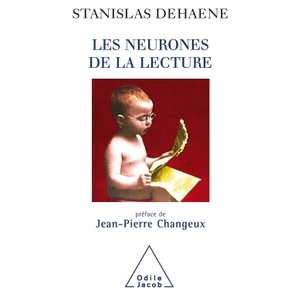 LES NEURONES DE LA LECTURE - PREFACE DE JEAN-PIERRE CHANGEUX