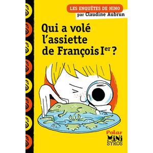 UNE ENQUETE DE NINO: QUI A VOLE L'ASSIETTE DE FRANCOIS 1ER ?